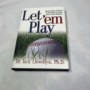 Let 'em Play: What Parents, Coaches & Kids Need to Know about Youth Baseball